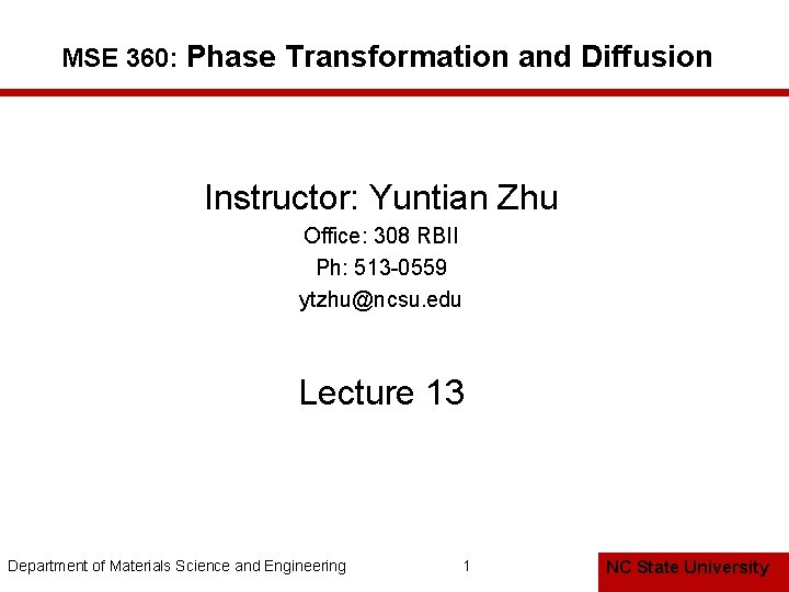 MSE 360: Phase Transformation and Diffusion Instructor: Yuntian Zhu Office: 308 RBII Ph: 513