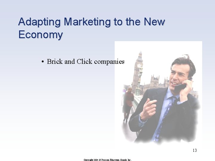 Adapting Marketing to the New Economy • Brick and Click companies 13 Copyright 2004