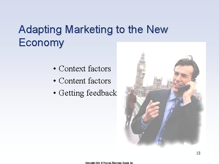 Adapting Marketing to the New Economy • Context factors • Content factors • Getting