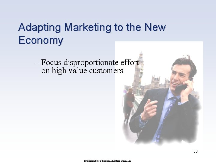 Adapting Marketing to the New Economy – Focus disproportionate effort on high value customers