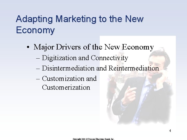 Adapting Marketing to the New Economy • Major Drivers of the New Economy –