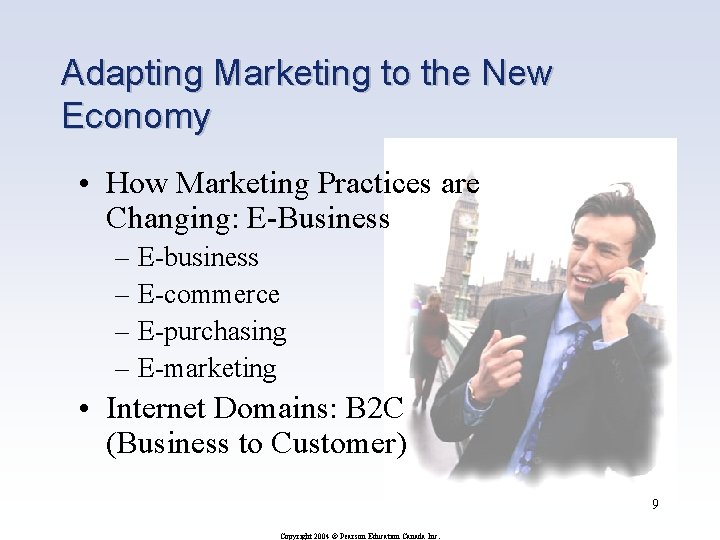 Adapting Marketing to the New Economy • How Marketing Practices are Changing: E-Business –