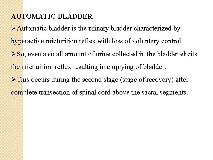 AUTOMATIC BLADDER ØAutomatic bladder is the urinary bladder characterized by hyperactive micturition reflex with