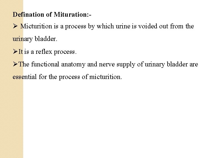 Defination of Mituration: - Ø Micturition is a process by which urine is voided