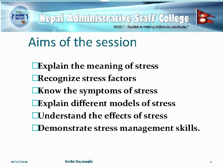 Aims of the session �Explain the meaning of stress �Recognize stress factors �Know the