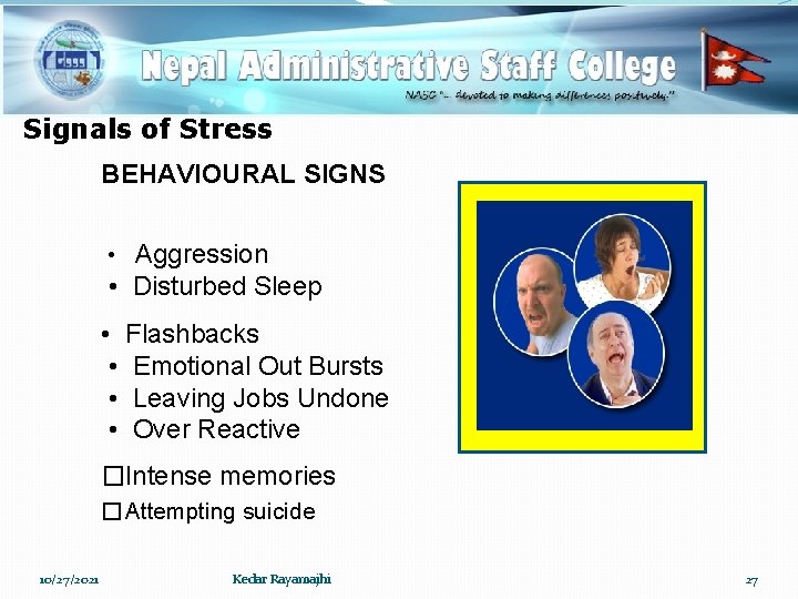 Signals of Stress BEHAVIOURAL SIGNS • Aggression • Disturbed Sleep • Flashbacks • Emotional