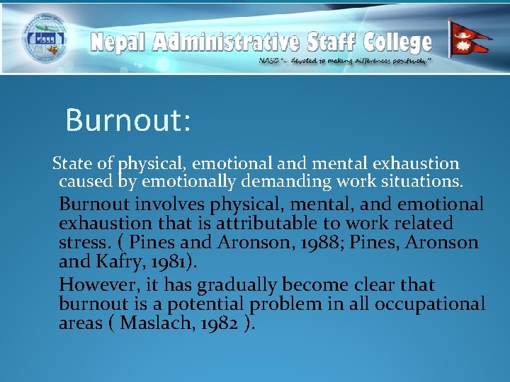 Burnout: State of physical, emotional and mental exhaustion caused by emotionally demanding work situations.