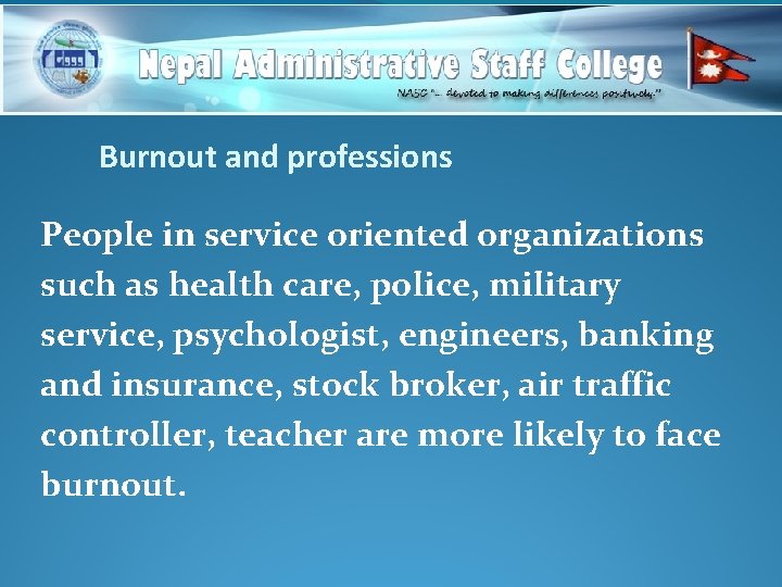 Burnout and professions People in service oriented organizations such as health care, police, military