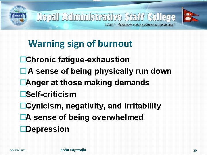 Warning sign of burnout �Chronic fatigue-exhaustion � A sense of being physically run down