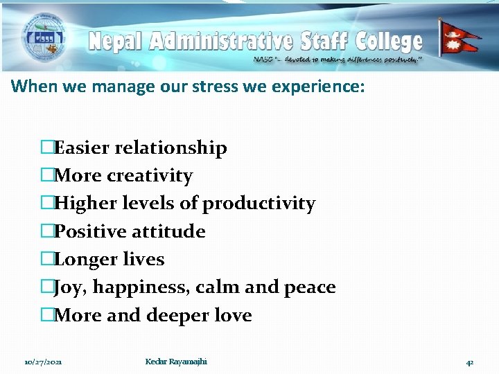 When we manage our stress we experience: �Easier relationship �More creativity �Higher levels of