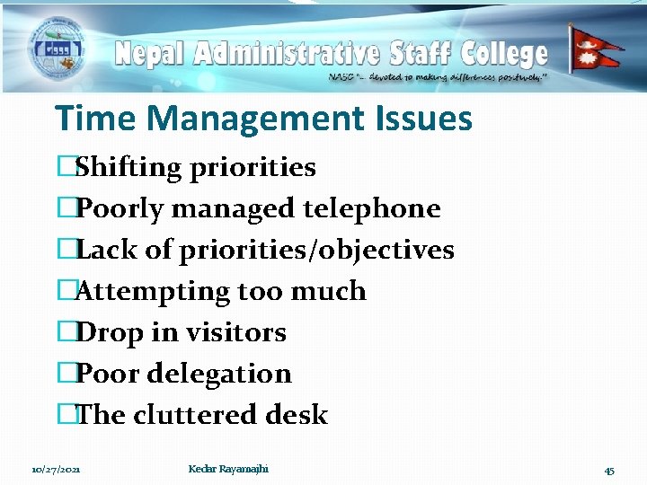 Time Management Issues �Shifting priorities �Poorly managed telephone �Lack of priorities/objectives �Attempting too much