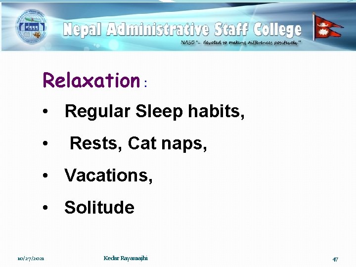 Relaxation : • Regular Sleep habits, • Rests, Cat naps, • Vacations, • Solitude