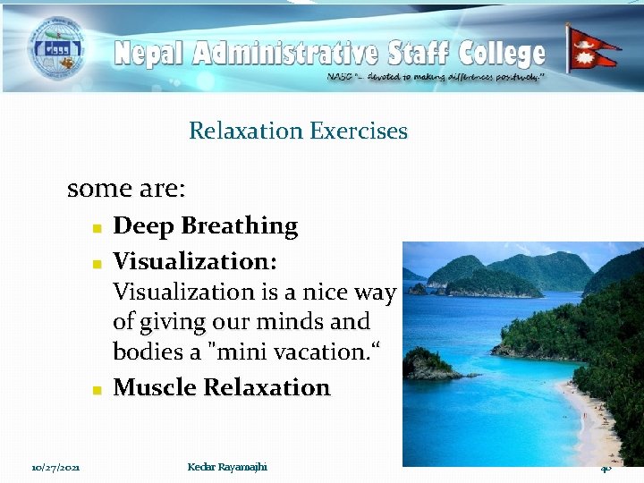 Relaxation Exercises some are: n n n 10/27/2021 Deep Breathing Visualization: Visualization is a