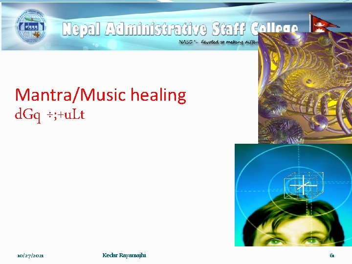 Mantra/Music healing d. Gq ÷; +u. Lt 10/27/2021 Kedar Rayamajhi 61 