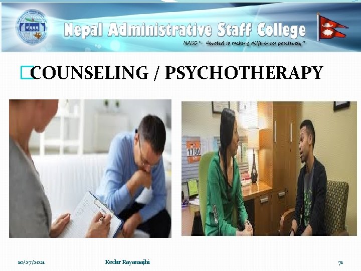 �COUNSELING / PSYCHOTHERAPY 10/27/2021 Kedar Rayamajhi 71 