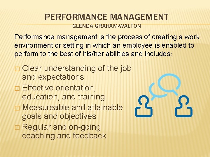 PERFORMANCE MANAGEMENT GLENDA GRAHAM-WALTON Performance management is the process of creating a work environment