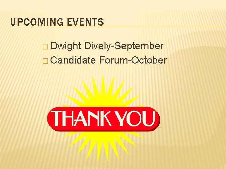 UPCOMING EVENTS � Dwight Dively-September � Candidate Forum-October 