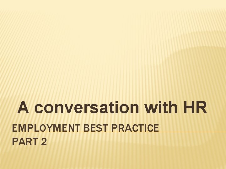 A conversation with HR EMPLOYMENT BEST PRACTICE PART 2 