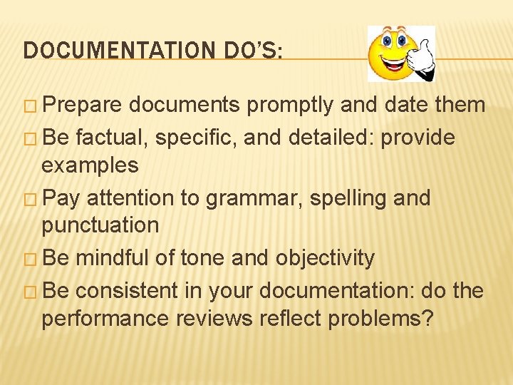 DOCUMENTATION DO’S: � Prepare documents promptly and date them � Be factual, specific, and