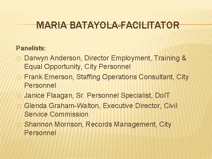 MARIA BATAYOLA-FACILITATOR Panelists: � Darwyn Anderson, Director Employment, Training & Equal Opportunity, City Personnel