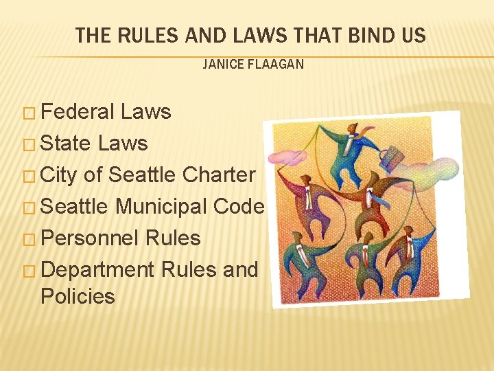 THE RULES AND LAWS THAT BIND US JANICE FLAAGAN � Federal Laws � State