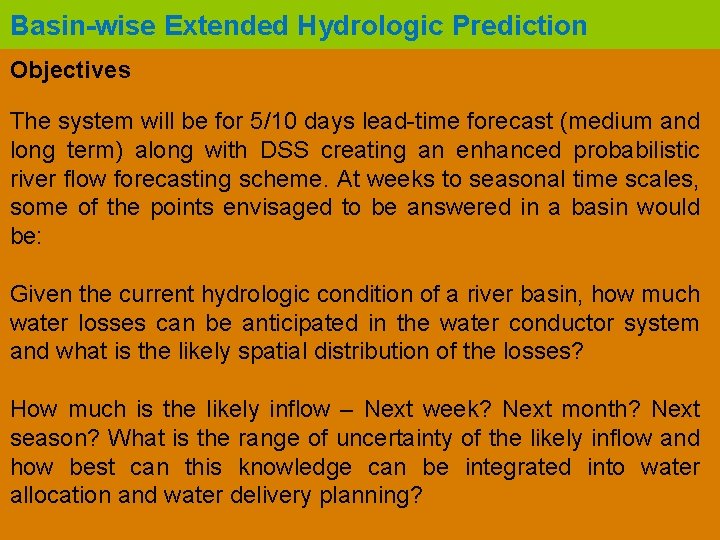 Basin-wise Extended Hydrologic Prediction Objectives The system will be for 5/10 days lead-time forecast