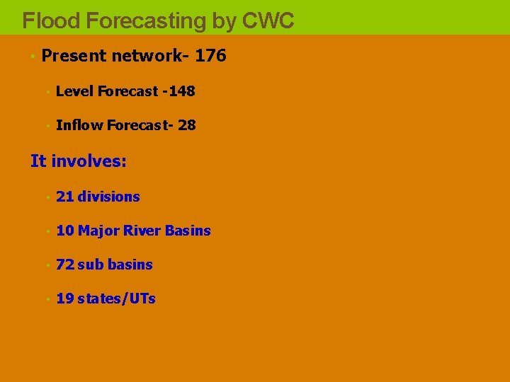 Flood Forecasting by CWC • Present network- 176 • Level Forecast -148 • Inflow