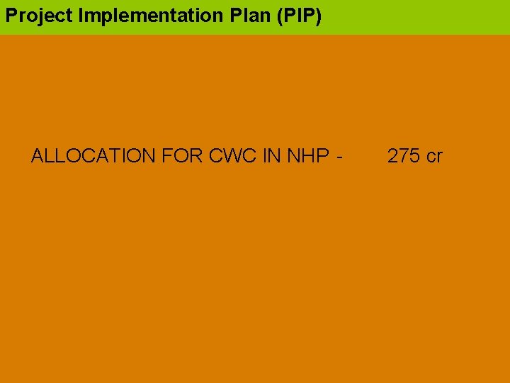 Project Implementation Plan (PIP) ALLOCATION FOR CWC IN NHP - 275 cr 