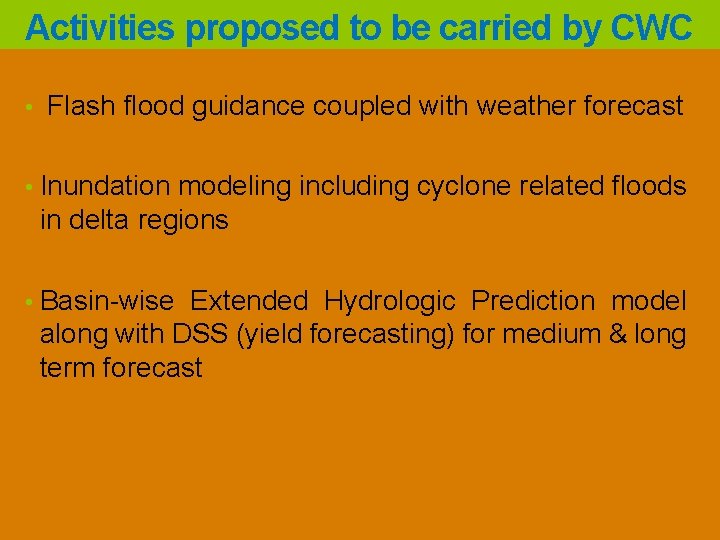 Activities proposed to be carried by CWC • Flash flood guidance coupled with weather