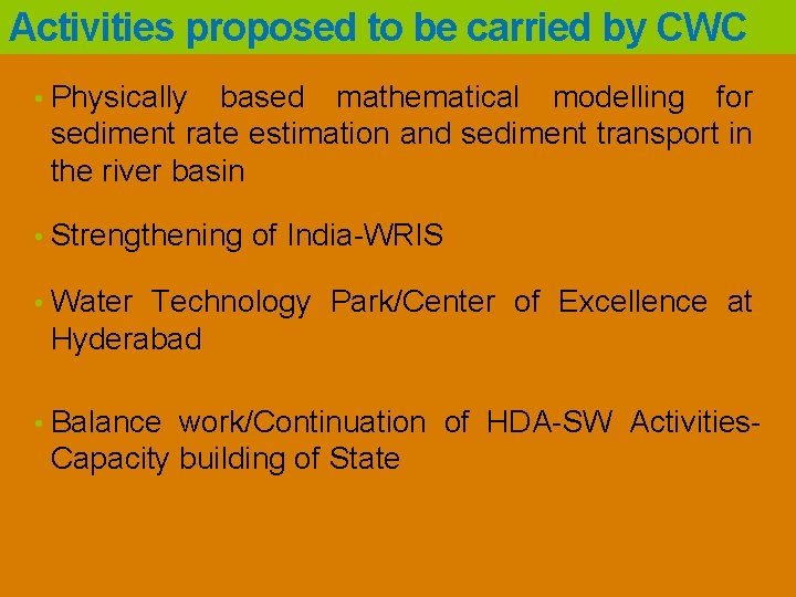 Activities proposed to be carried by CWC • Physically based mathematical modelling for sediment