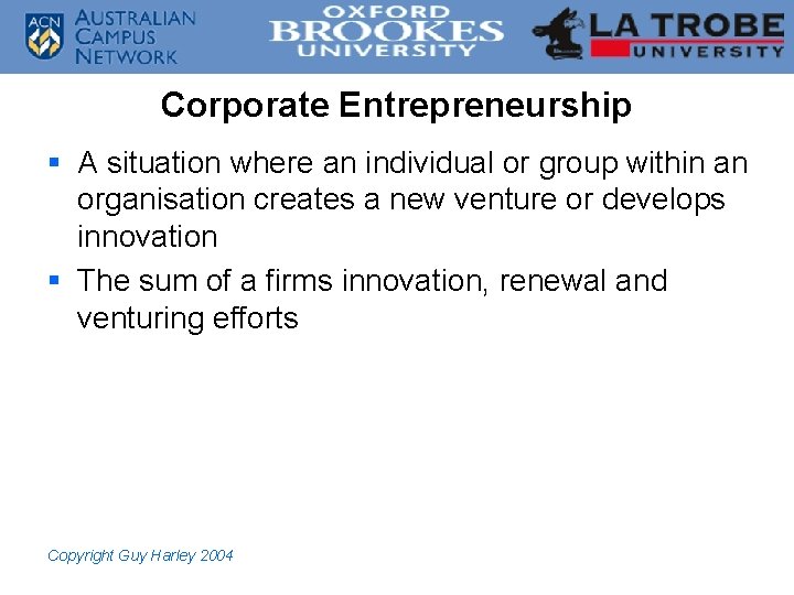Corporate Entrepreneurship § A situation where an individual or group within an organisation creates