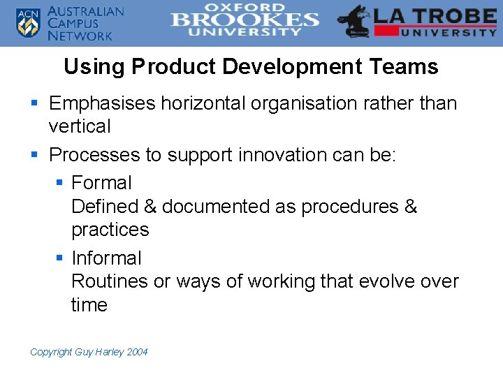 Using Product Development Teams § Emphasises horizontal organisation rather than vertical § Processes to