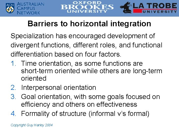 Barriers to horizontal integration Specialization has encouraged development of divergent functions, different roles, and