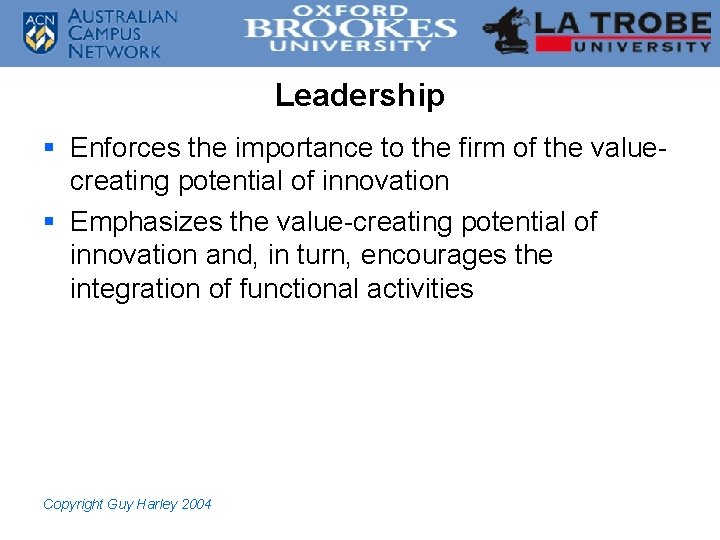 Leadership § Enforces the importance to the firm of the valuecreating potential of innovation