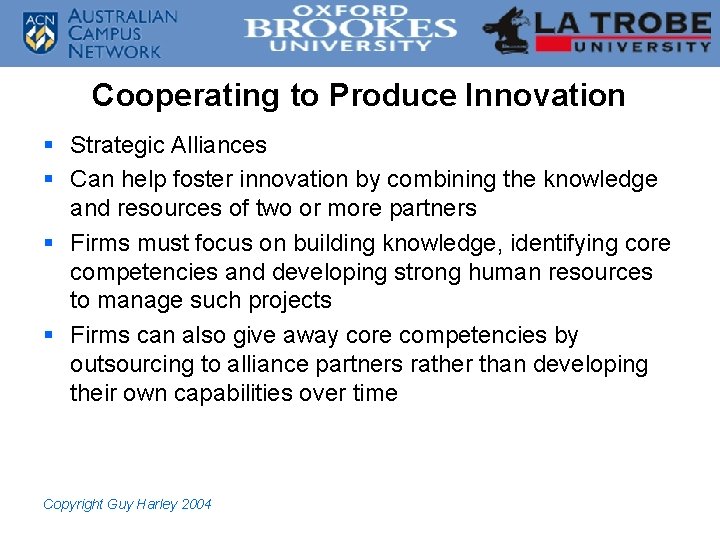 Cooperating to Produce Innovation § Strategic Alliances § Can help foster innovation by combining