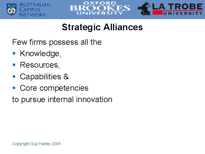 Strategic Alliances Few firms possess all the § Knowledge, § Resources, § Capabilities &