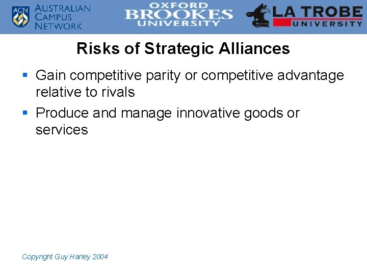 Risks of Strategic Alliances § Gain competitive parity or competitive advantage relative to rivals