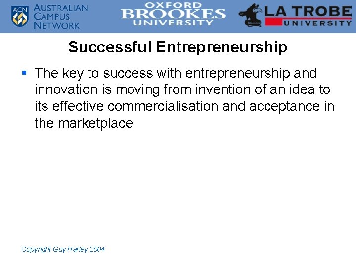 Successful Entrepreneurship § The key to success with entrepreneurship and innovation is moving from