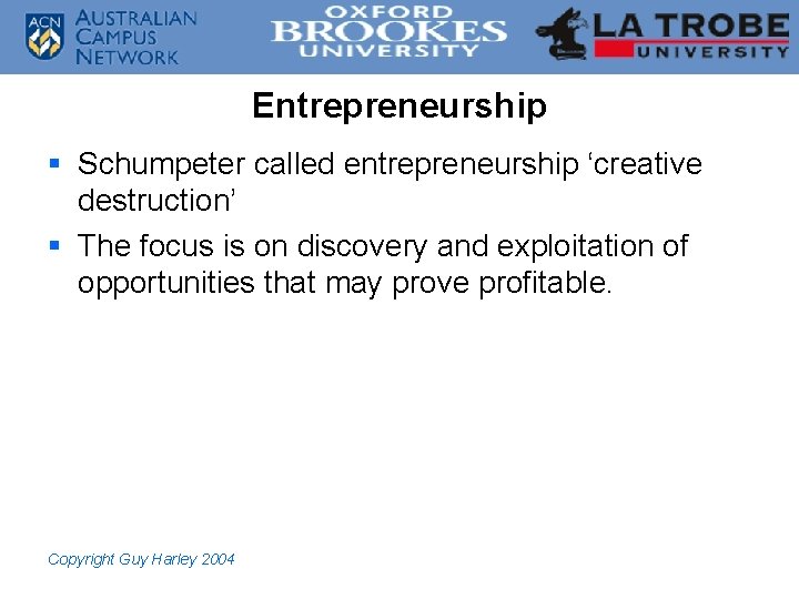 Entrepreneurship § Schumpeter called entrepreneurship ‘creative destruction’ § The focus is on discovery and