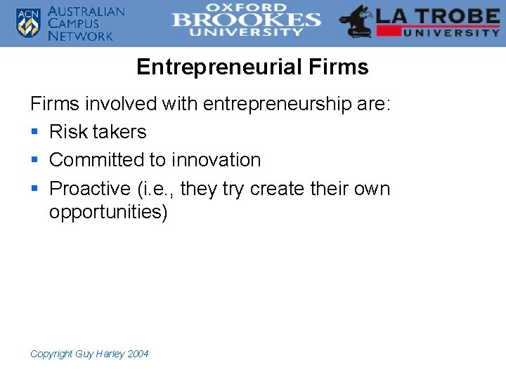 Entrepreneurial Firms involved with entrepreneurship are: § Risk takers § Committed to innovation §