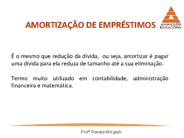 AMORTIZAÇÃO DE EMPRÉSTIMOS É o mesmo que redução da dívida, ou seja, amortizar é