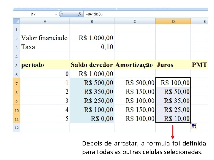 Depois de arrastar, a fórmula foi definida para todas as outras células selecionadas. 