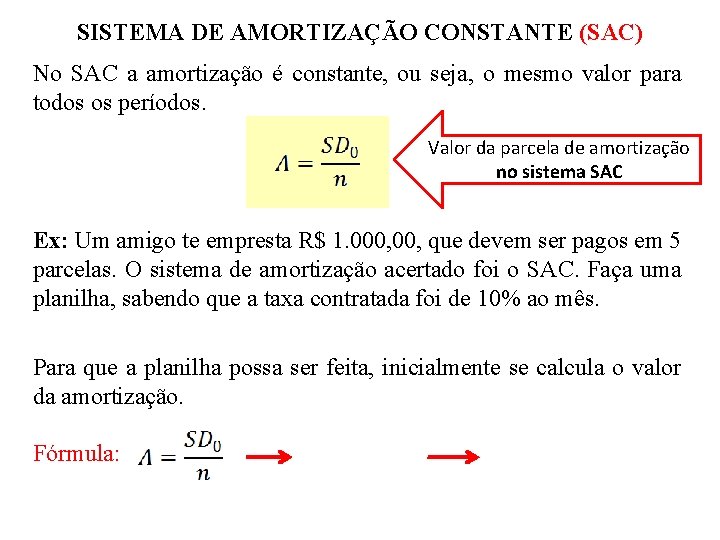 SISTEMA DE AMORTIZAÇÃO CONSTANTE (SAC) No SAC a amortização é constante, ou seja, o