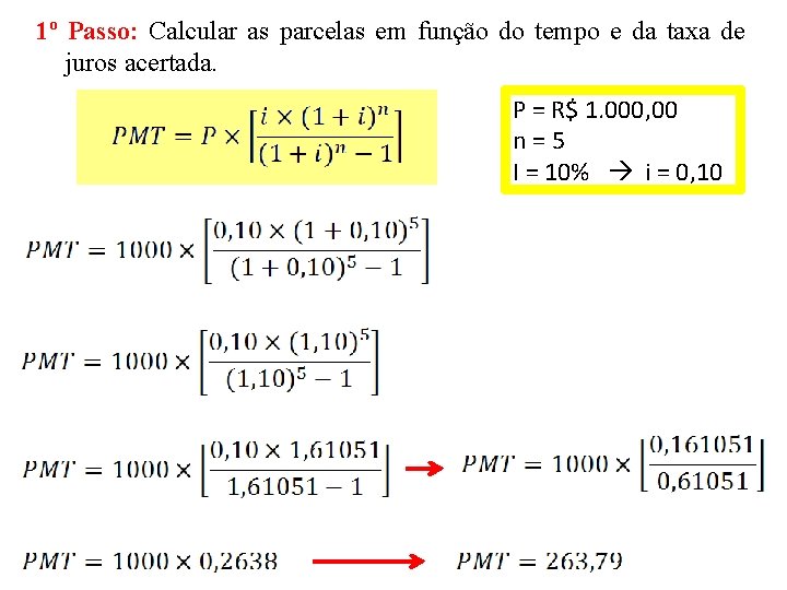 1º Passo: Calcular as parcelas em função do tempo e da taxa de juros