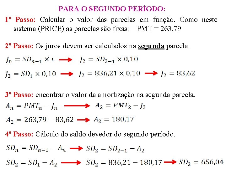 PARA O SEGUNDO PERÍODO: 1º Passo: Calcular o valor das parcelas em função. Como