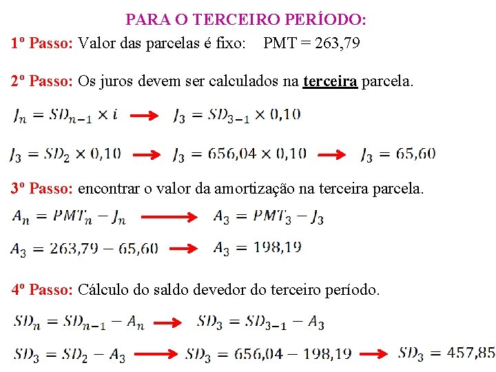 PARA O TERCEIRO PERÍODO: 1º Passo: Valor das parcelas é fixo: PMT = 263,