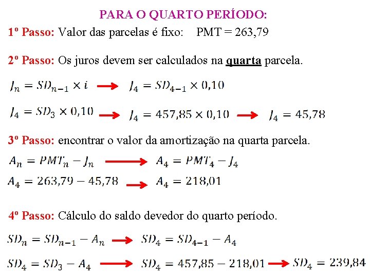 PARA O QUARTO PERÍODO: 1º Passo: Valor das parcelas é fixo: PMT = 263,