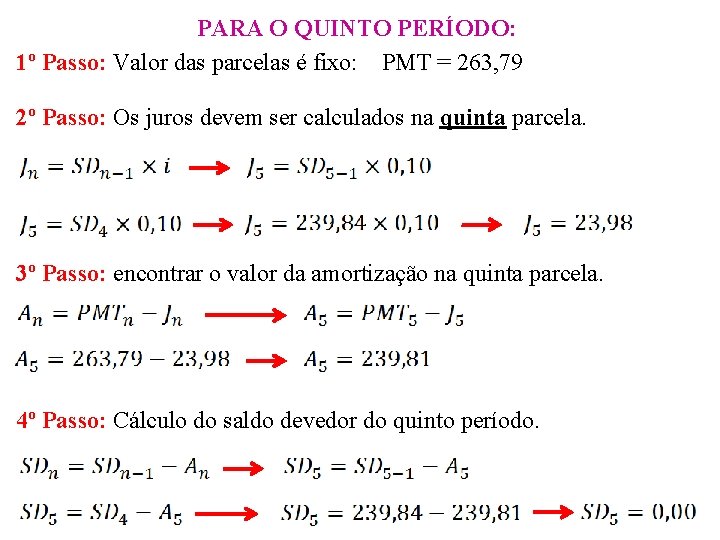 PARA O QUINTO PERÍODO: 1º Passo: Valor das parcelas é fixo: PMT = 263,