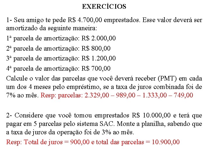 EXERCÍCIOS 1 - Seu amigo te pede R$ 4. 700, 00 emprestados. Esse valor