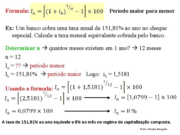 Fórmula: Período maior para menor Ex: Um banco cobra uma taxa anual de 151,